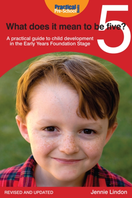 What Does It Mean to Be Five? : A practical guide to child development in the Early Years Foundation Stage, PDF eBook