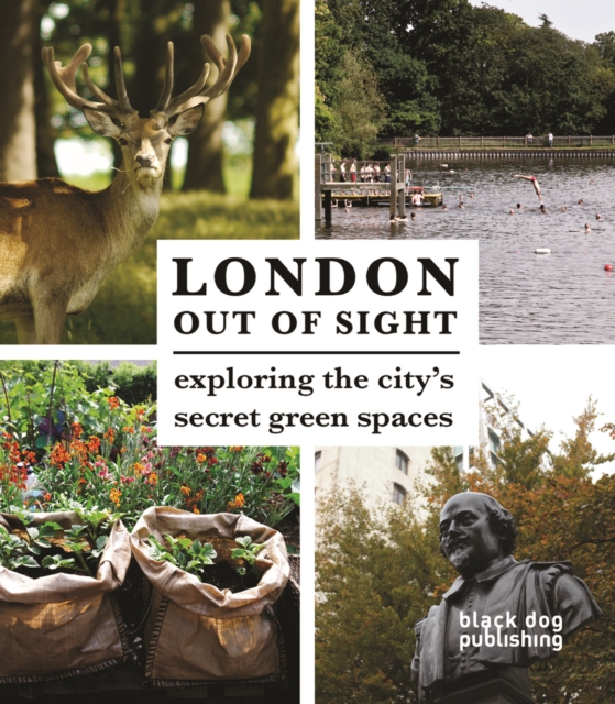 London Out of Sight: Exploring the City's Secret Green Spaces, Paperback / softback Book