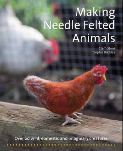 Making Needle-Felted Animals : Over 20 wild, domestic and imaginary creatures, Paperback / softback Book