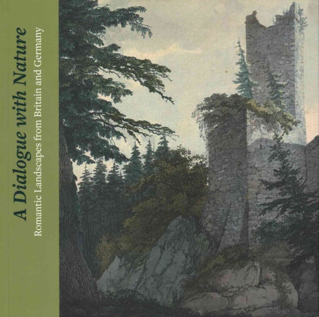 A Dialogue with Nature : Romantic Landscapes from Britain and Germany, Paperback / softback Book