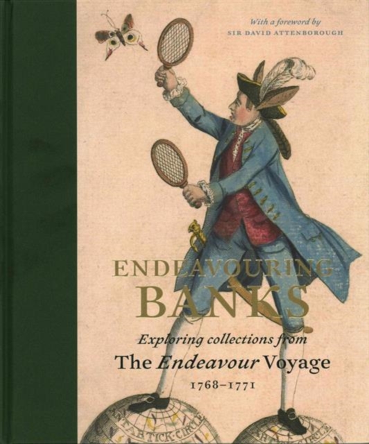 Endeavouring Banks : Exploring the Collections from the Endeavour Voyage 1768-1771, Hardback Book
