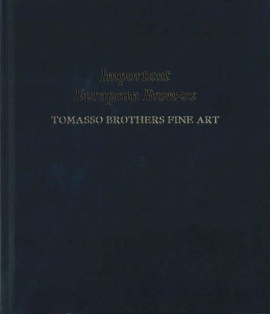 Important European Bronzes : Tomasso Brothers Fine Art, Hardback Book