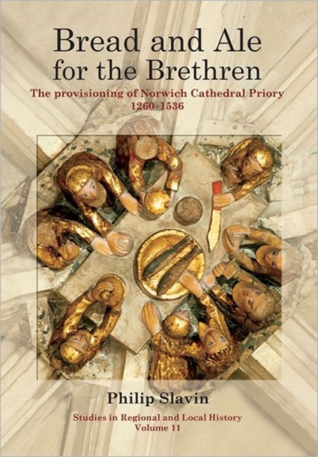 Bread and Ale for the Brethren : The Provisioning of Norwich Cathedral Priory, 1260-1536, Hardback Book