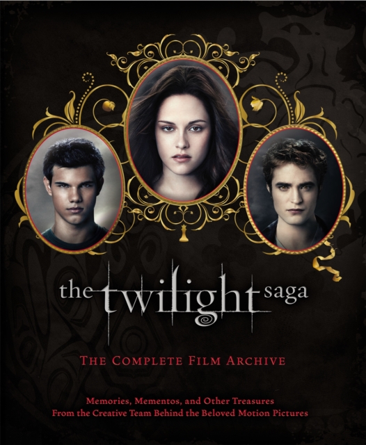 The Twilight Saga: The Complete Film Archive : Memories, Mementos, and Other Treasures from the Creative Team Behind the Beloved Movie Series, Hardback Book