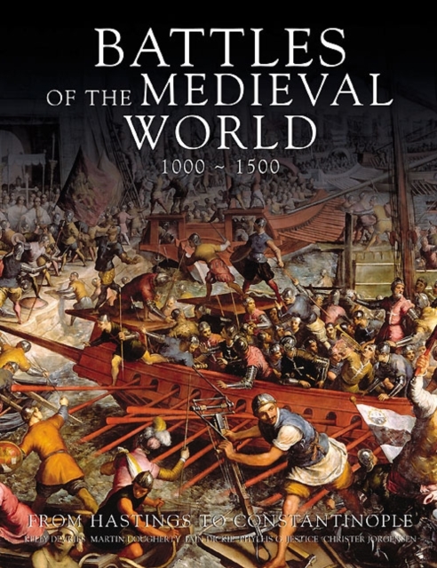 Battles of the Medieval World : From Hastings to Costantinople, Hardback Book
