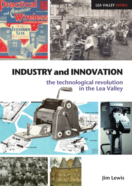 Industry and Innovation : The Technological Revolution in the Lea Valley, Paperback / softback Book