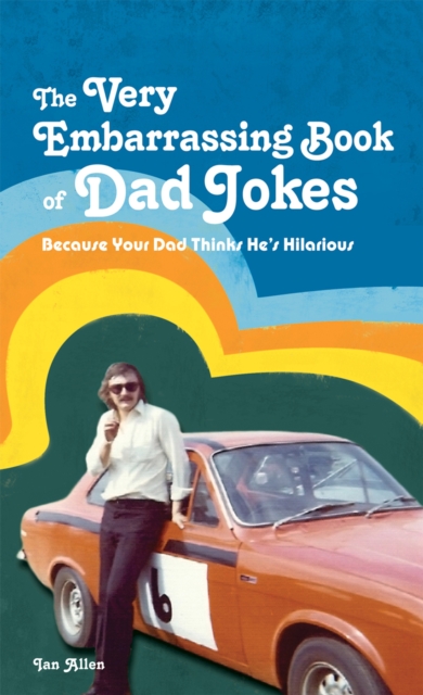 The VERY Embarrassing Book of Dad Jokes : Because your dad thinks he's hilarious, Hardback Book