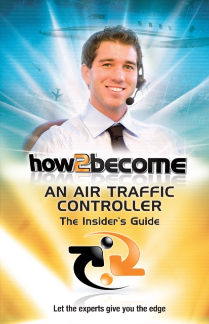 How2Become an Air Traffic Controller: The Insider's Guide, Paperback / softback Book