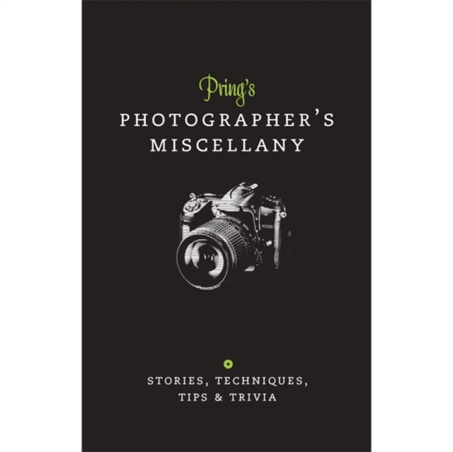 Prings Photographers Miscellany : Stories, Techniques, Tips & Trivia, Hardback Book