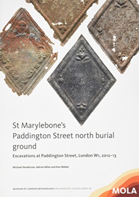 St Marylebone's Paddington Street North Burial Ground: : Excavations at Paddington Street, London W1, 2012-13, Paperback / softback Book