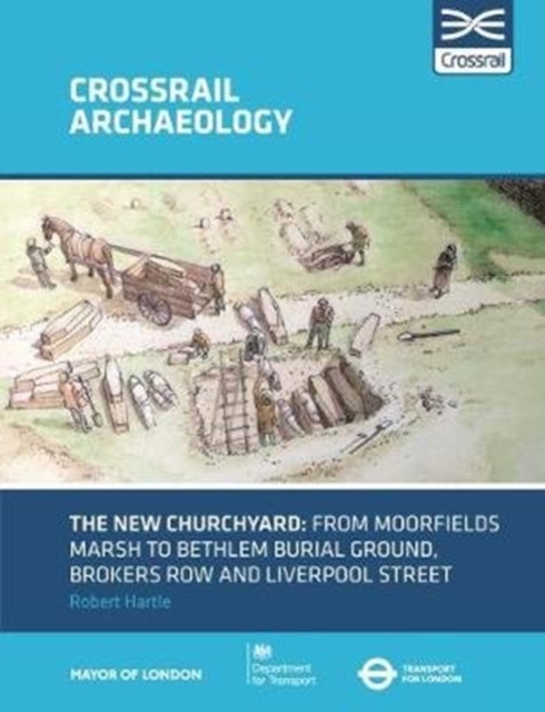 The New Churchyard : From Moorfields marsh to Bethlem burial ground, Brokers Row and Liverpool Street, Paperback / softback Book