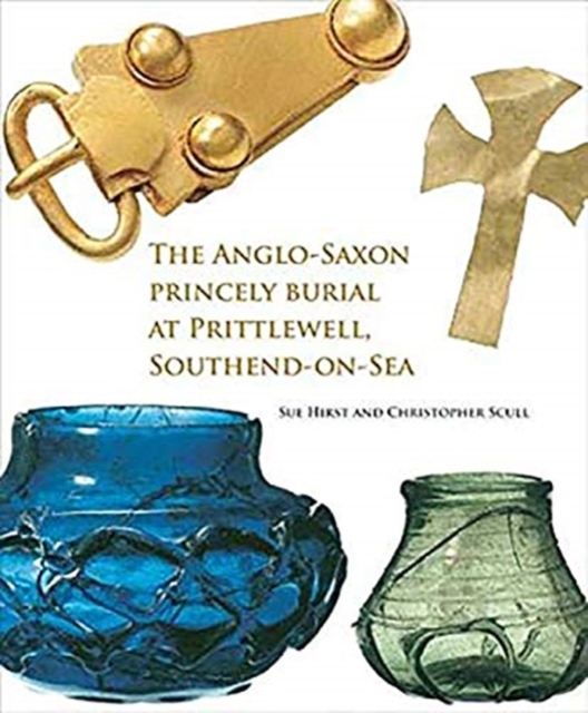 The Anglo-Saxon Princely Burial at Prittlewell, Southend-on-Sea, Paperback / softback Book