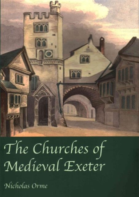 The Churches of Medieval Exeter, Paperback / softback Book