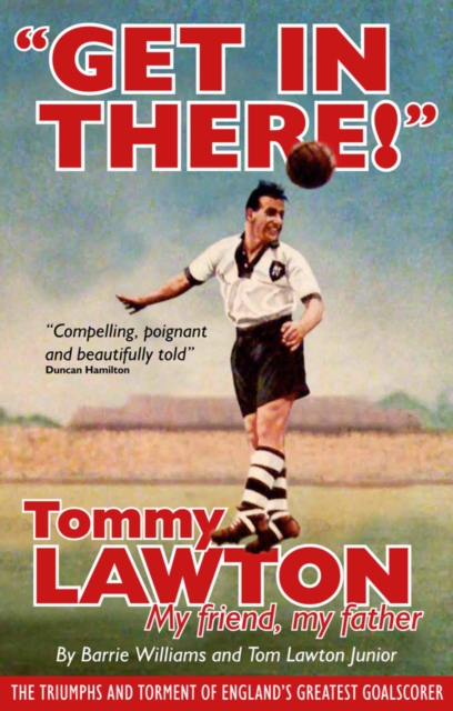 Get In There! : Tommy Lawton, My Friend, My Father, EPUB eBook