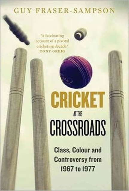 Cricket at the Crossroads : Class, Colour and Controversy from 1967 to 1977, Hardback Book