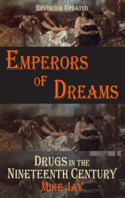 Emperors of Dreams : Drugs in the Nineteenth Century, Paperback / softback Book