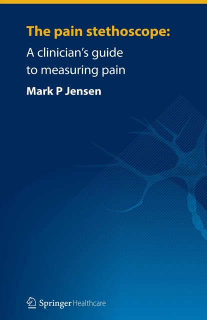 The pain stethoscope: : A clinician’s guide to measuring pain, Paperback / softback Book