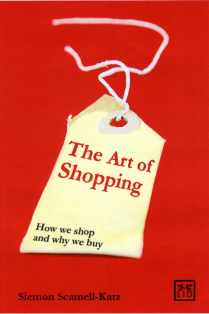 The Art of Shopping : How We Shop and Why We Buy, Hardback Book