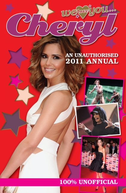 Cheryl Cole: We Love You... Cheryl : An Unauthorised 2011 Annual, Hardback Book