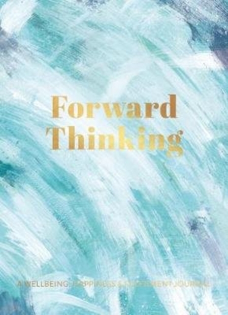 Forward Thinking : A Wellbeing & Happiness Journal, Hardback Book