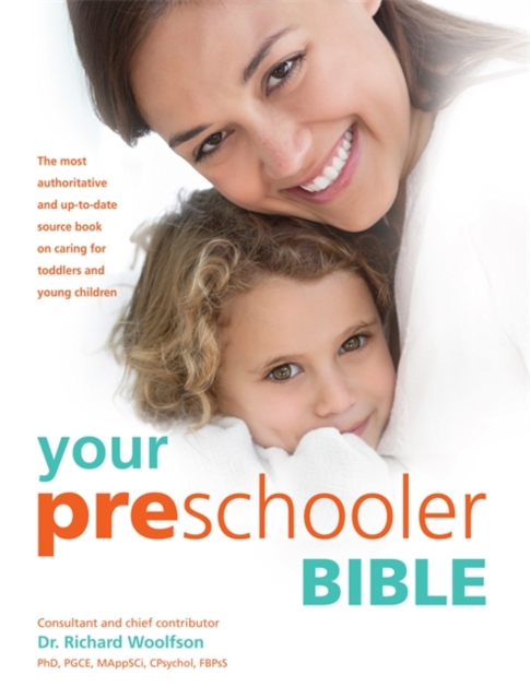 Your Preschooler Bible : The most authoritative and up-to-date source book on caring for toddlers and young children, Paperback / softback Book
