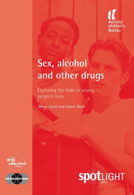 Sex, Alcohol and Other Drugs : Exploring the links in young people's lives, PDF eBook