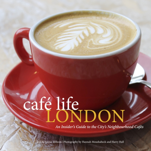 Cafe Life London : A Guide To The Neighbourhood Cafes, Paperback / softback Book
