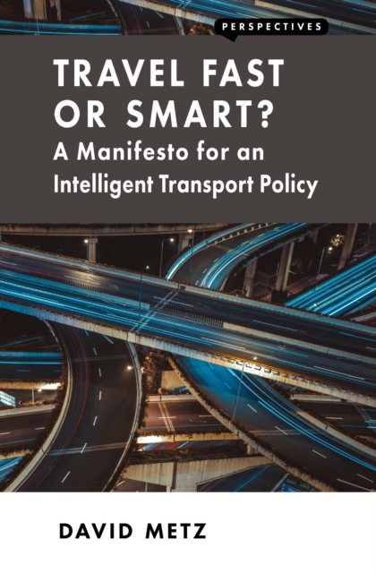 Travel Fast or Smart? : A Manifesto for an Intelligent Transport Policy, PDF eBook