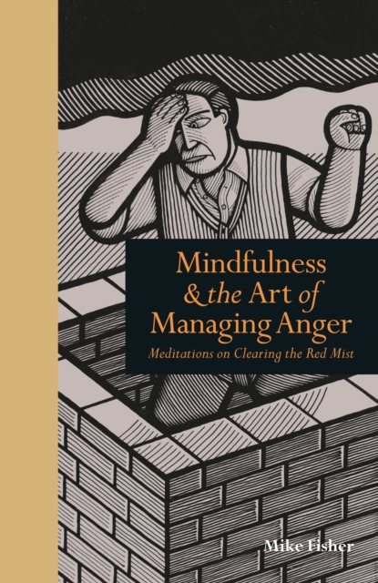 Mindfulness & the Art of Managing Anger : Meditations on Clearing the Red Mist, Hardback Book