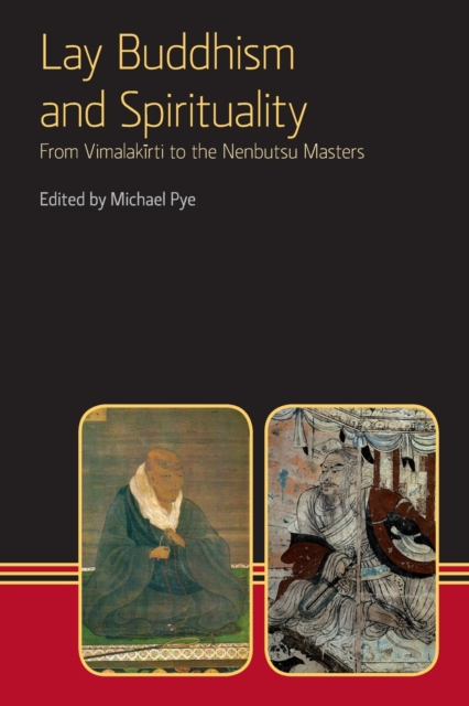 Lay Buddhism and Spirituality : From Vimalakirti to the Nenbutsu Maasters, Paperback / softback Book
