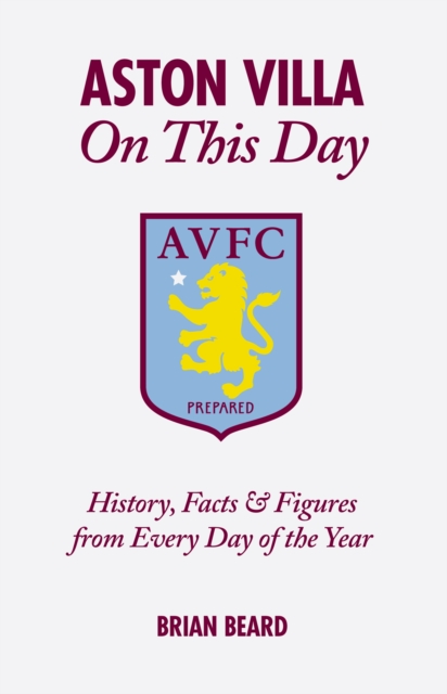 Aston Villa On This Day : History, Facts & Figures from Every Day of the Year, Hardback Book