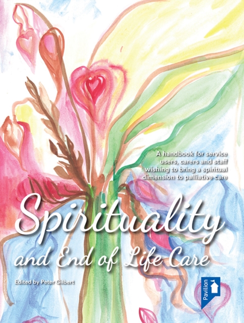 Spirituality and End of Life Care : A handbook for service users, carers and staff wishing to bring a spiritual dimension to mental health services, EPUB eBook