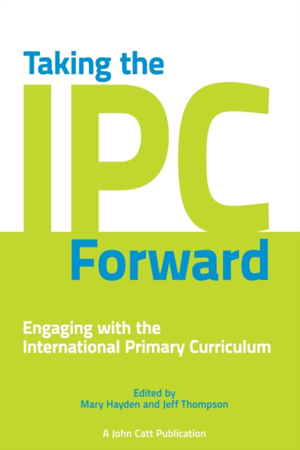 Taking the IPC Forward: Engaging with the International Primary Curriculum, Paperback / softback Book