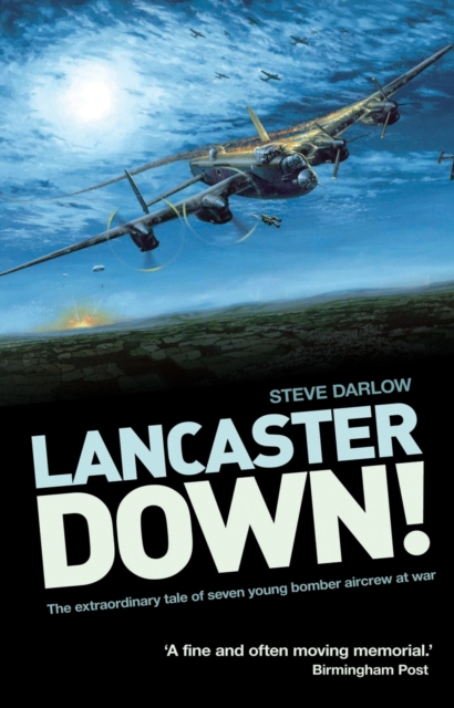 Lancaster Down! : The extraordinary tale of seven young bomber aircrew at war, Paperback / softback Book