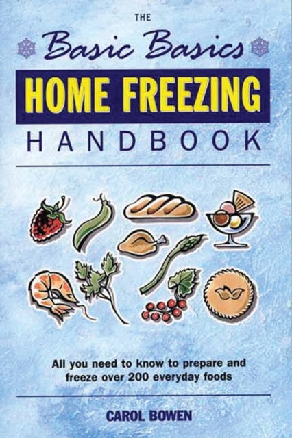 The Basic Basics Home Freezing Handbook : All You Need to Know to Prepare and Freeze over 200 Everyday Foods, EPUB eBook