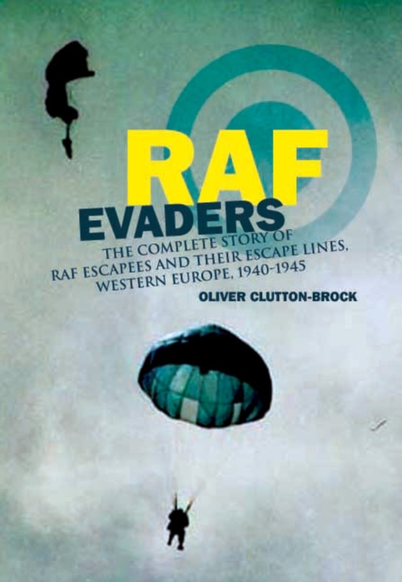 RAF Evaders : The Complete Story of RAF Escapees and their Escape Lines, Western Europe, 1940-1945, EPUB eBook
