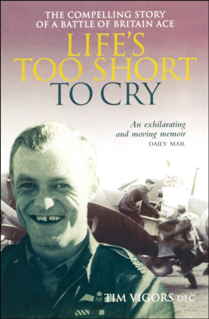 Life's Too Short to Cry : The Compelling Story of a Battle of Britain Ace, EPUB eBook