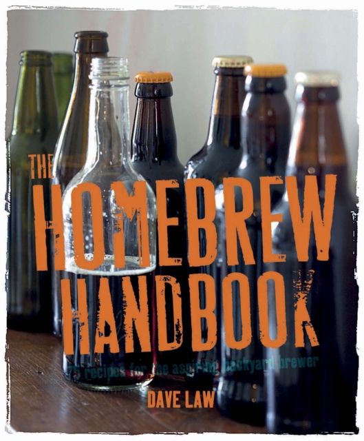 The Homebrew Handbook : 75 Recipes for the Aspiring Backyard Brewer, Hardback Book