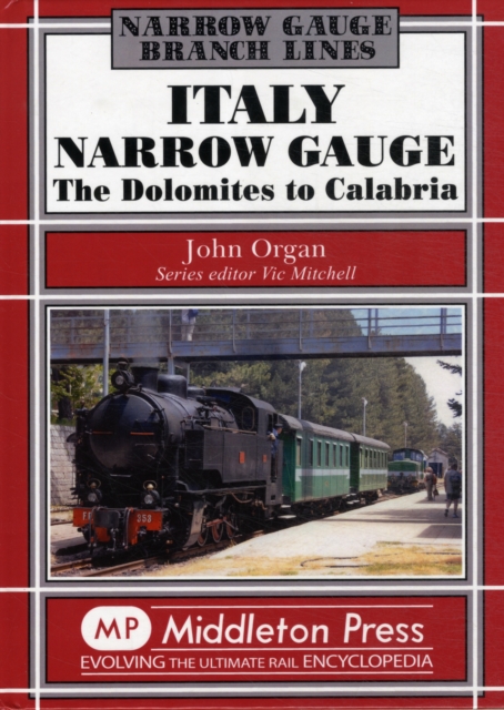 Italy Narrow Gauge : the Dolomites to Calabria, Hardback Book