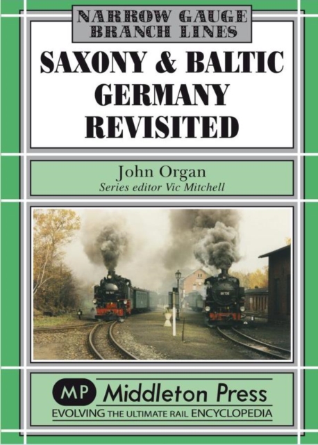 Saxony and Baltic Germany Revisited : Narrow Gauge Survivors in North Germany, Hardback Book