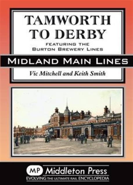 Tamworth to Derby : Featuring the Burton Brewery Lines, Hardback Book