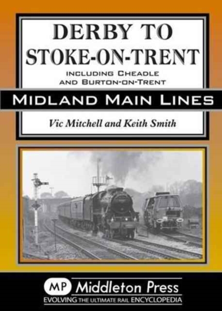 Derby to Stoke-on-Trent : Including the Cheadle Branch, Hardback Book