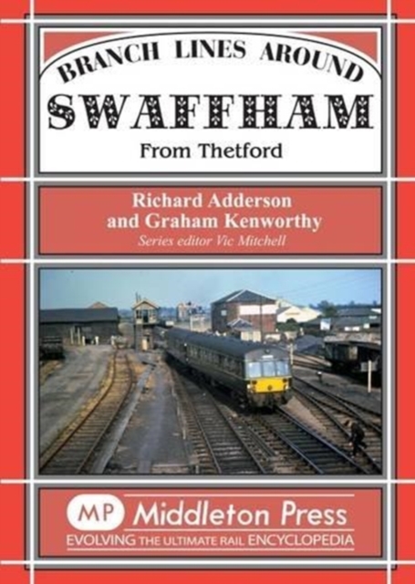 Branch Lines Around Swaffham : From Thetford, Hardback Book