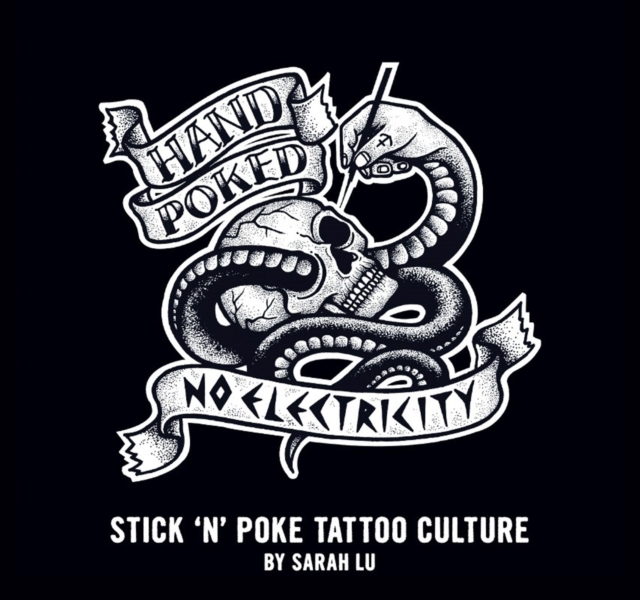 Hand Poked / No Electricity : Stick and Poke Tattoo Culture, Hardback Book