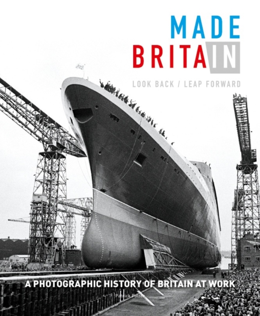 Made in Britain : Look back Leap forward. A hundred years of Britain at work and our post-industrial future, Hardback Book