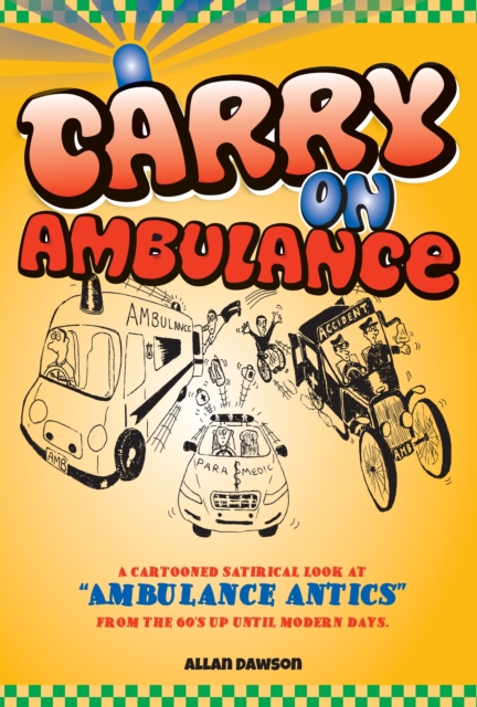Carry On Ambulance : True stories of ambulance service antics from the 1960s to the present day, Paperback / softback Book