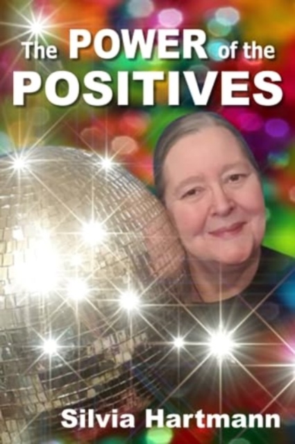 The Power Of The Positives : Beyond Positive Psychology, Positive Thinking & Positive Vibes, Paperback / softback Book