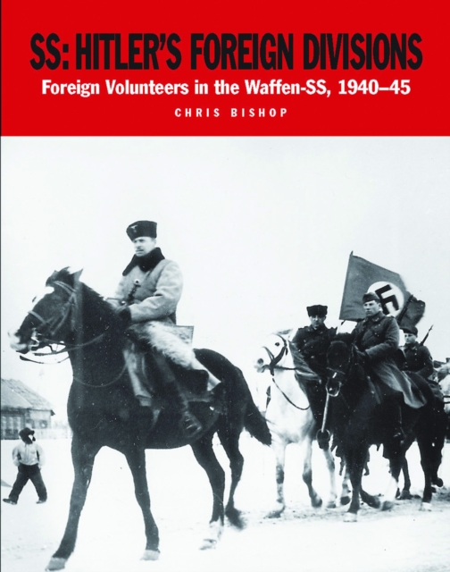 SS Hitler's Foreign Divisions : Foreign Volunteers in the Waffen-SS 1940-45, EPUB eBook