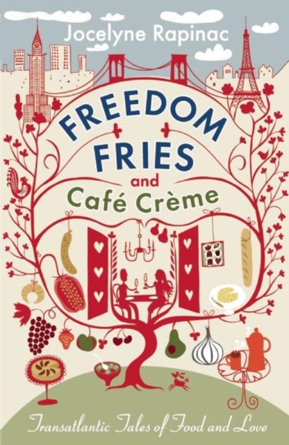 Freedom Fries and Cafe Creme : Transatlantic Tales of Food and Love, Paperback / softback Book