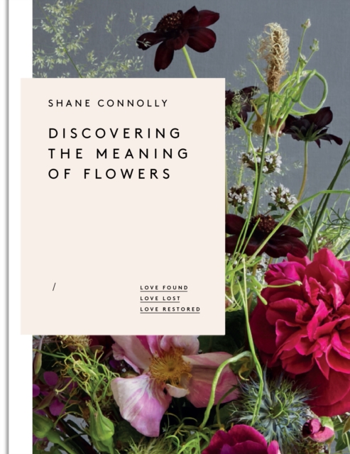 Discovering the Meaning of Flowers : Love Found Love Lost Love Restored, Hardback Book